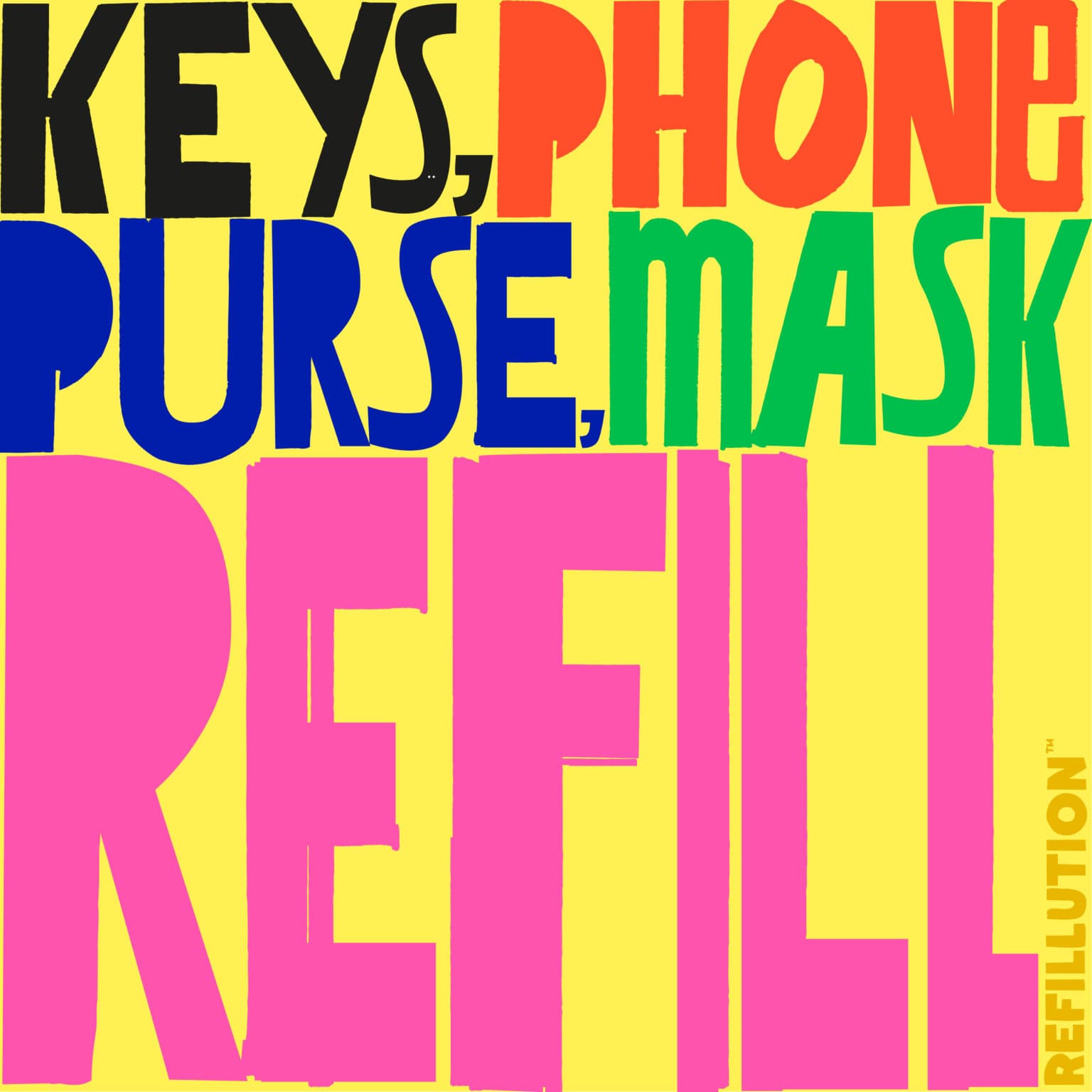 Colorful text on a yellow background lists: "KEYS, PHONE, PURSE, MASK" in black, red, blue, and green. The word "REFILL" appears in large pink letters at the bottom.