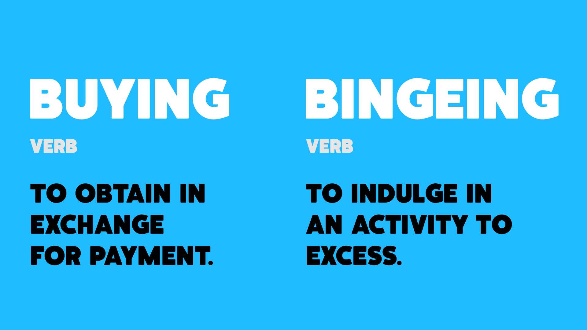 Text reading "Buying" and "Bingeing" in white on a blue background. Each word has been expanded to read "To obtain in exchange for payment" and "To indulge in an activity to excess"